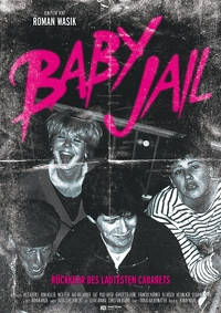 Baby Jail – Rückkehr des lautesten Cabarets